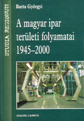A magyar ipar területi folyamatai 1945-2000