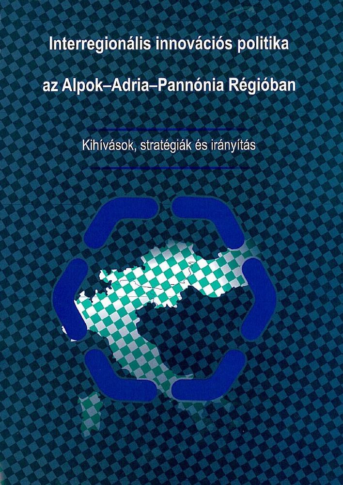 cover_Interregionális innovációs politika az Alpok–Adria–Pannónia Régióban - Kihívások, stratégiák és irányítá